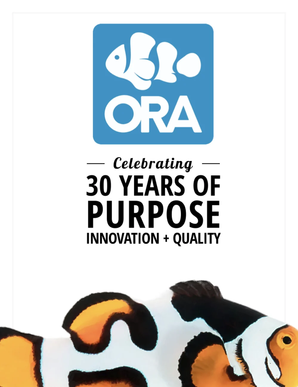 The ORA magazine front cover: the clownfish logo above the line Celebrating 30 Years of Purpose, Innovation + Quality, over two Picasso clownfish